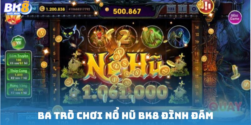 Ba trò chơi nổ hũ BK8 đình đám đáng trải nghiệm