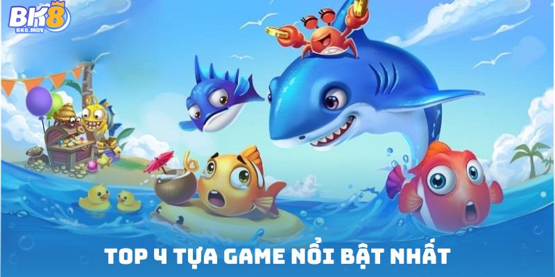 Top 4 tựa game nổi bật nhất 