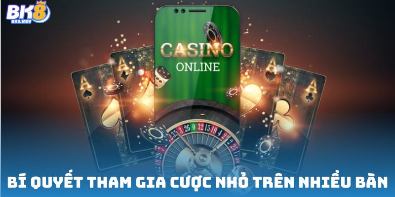 Bí quyết tham gia cược nhỏ trên nhiều bàn