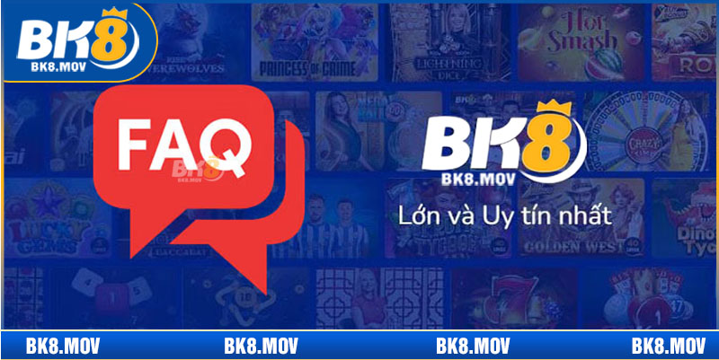 FAQ dế hiểu cùng nhà cái BK8