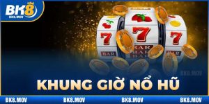 khung giờ nổ hũ