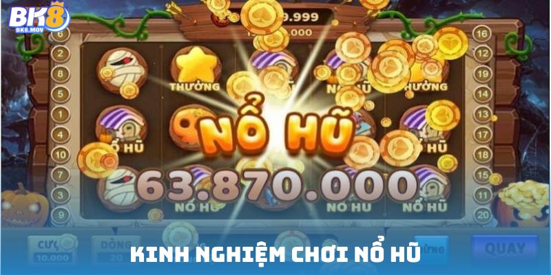 Kinh nghiệm chơi nổ hũ với cách tiếp cận độc đáo