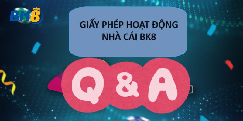Những thắc mắc phổ biến về giấy phép hoạt động của BK8