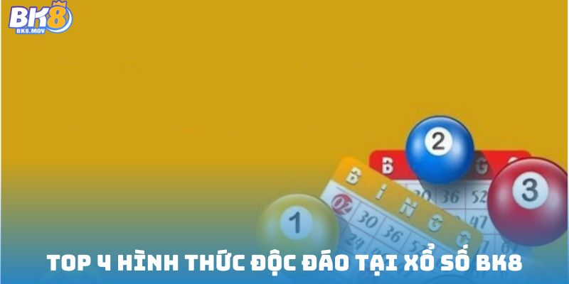 Top 4 hình thức độc đáo tại xổ số BK8